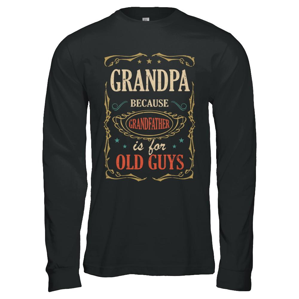 Grandpa Because Grandfather Is For Old Guys Fathers Day Gift-T-Shirt & Hoodie-Long Sleeve T-Shirt-Black