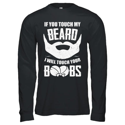 If You Touch My Beard I Will Touch Your Boobs Funny-T-Shirt & Hoodie-Long Sleeve T-Shirt-Black