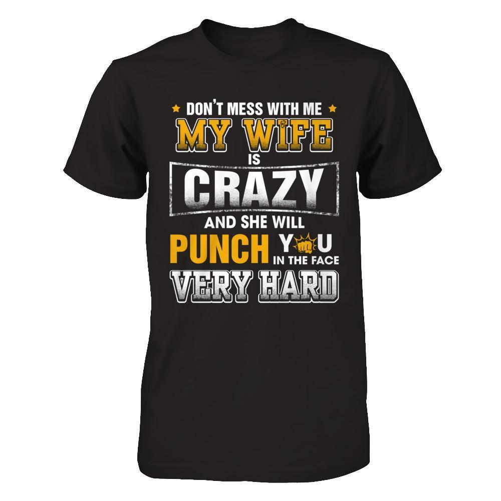 Don't Mess With Me My Wife Is Crazy She Will Punch You