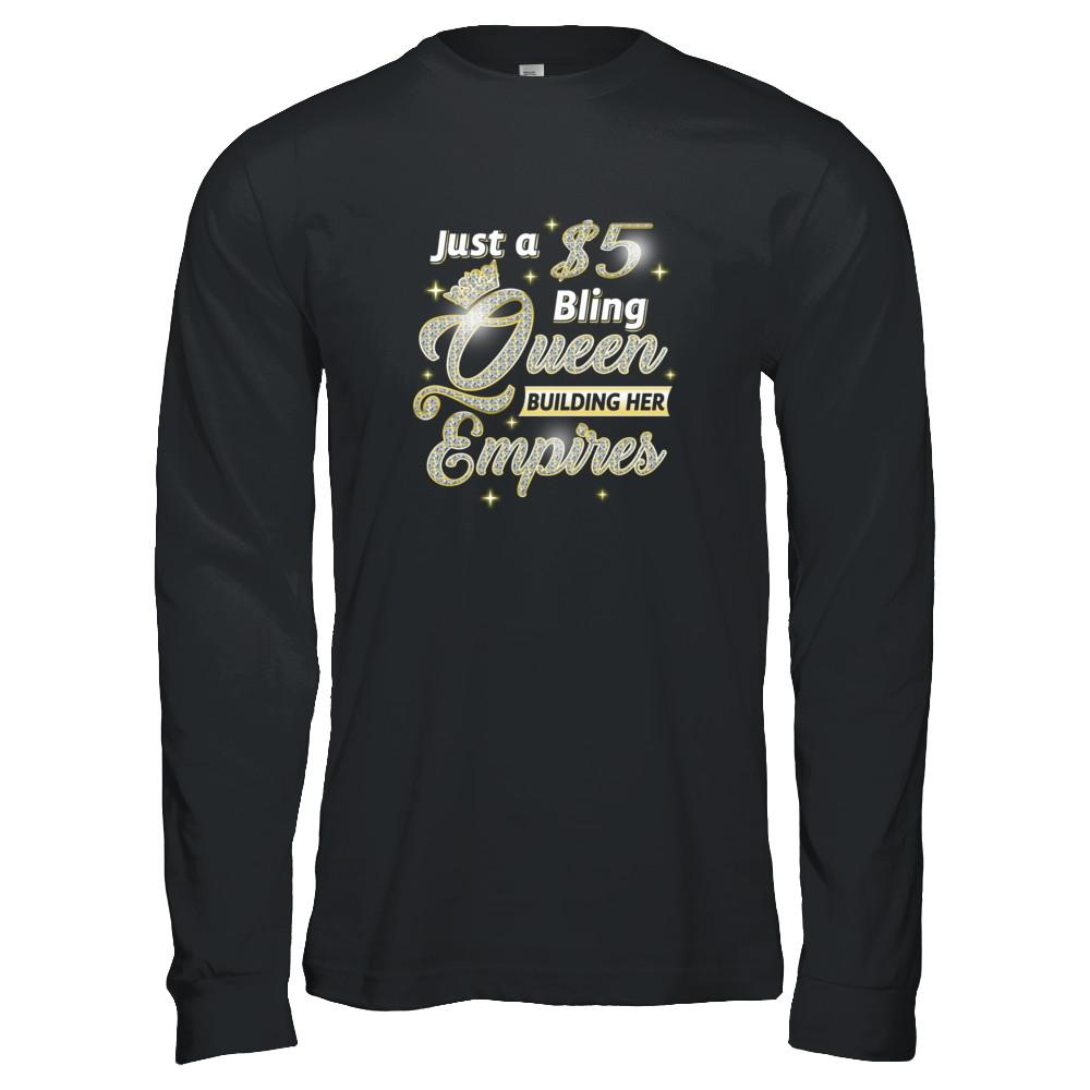 Just A 5 Dollars Bling Queen Building Her Empire-T-Shirt & Tank Top-Long Sleeve T-Shirt-Black