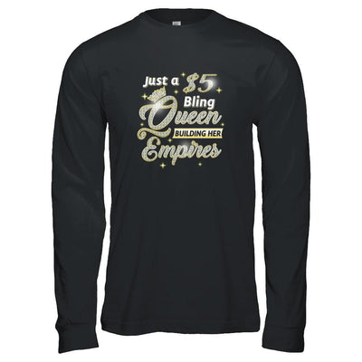 Just A 5 Dollars Bling Queen Building Her Empire-T-Shirt & Tank Top-Long Sleeve T-Shirt-Black