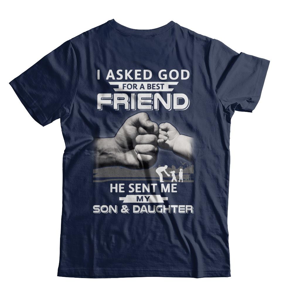 I Asked God For A Best Friend He Sent Me My Son & Daughter-T-Shirt & Hoodie-Classic T-Shirt-Navy