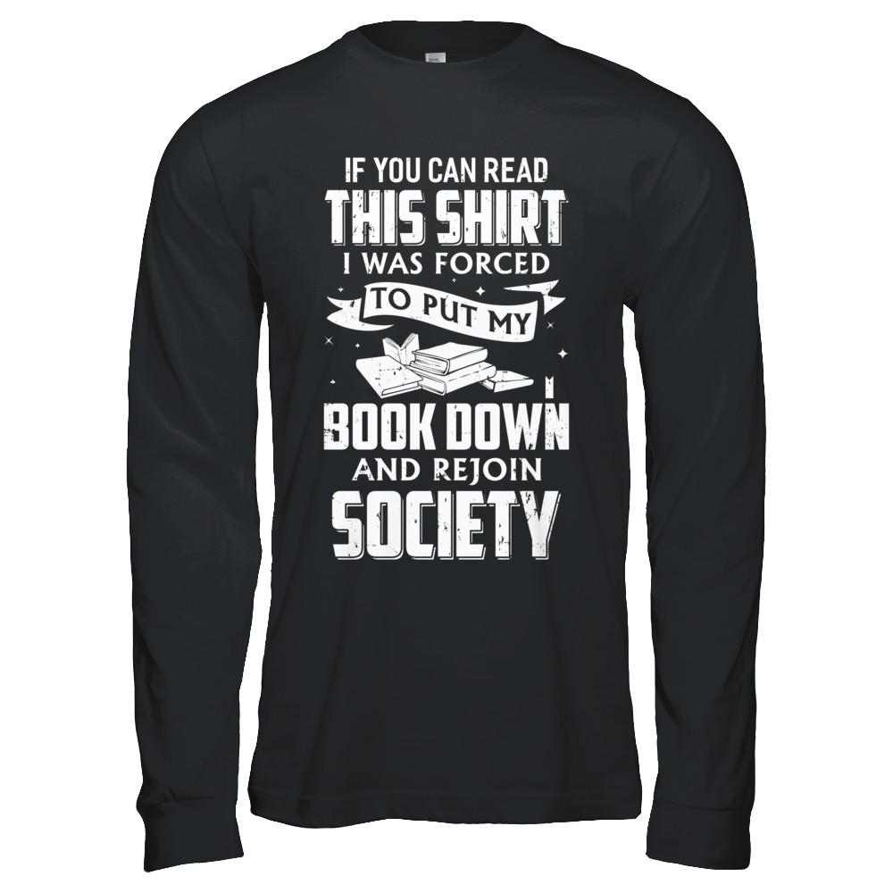 If You Can Read This I Was Forced To Put My Book Down-T-Shirt & Hoodie-Long Sleeve T-Shirt-Black