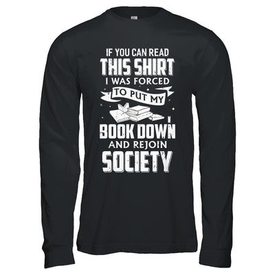 If You Can Read This I Was Forced To Put My Book Down-T-Shirt & Hoodie-Long Sleeve T-Shirt-Black