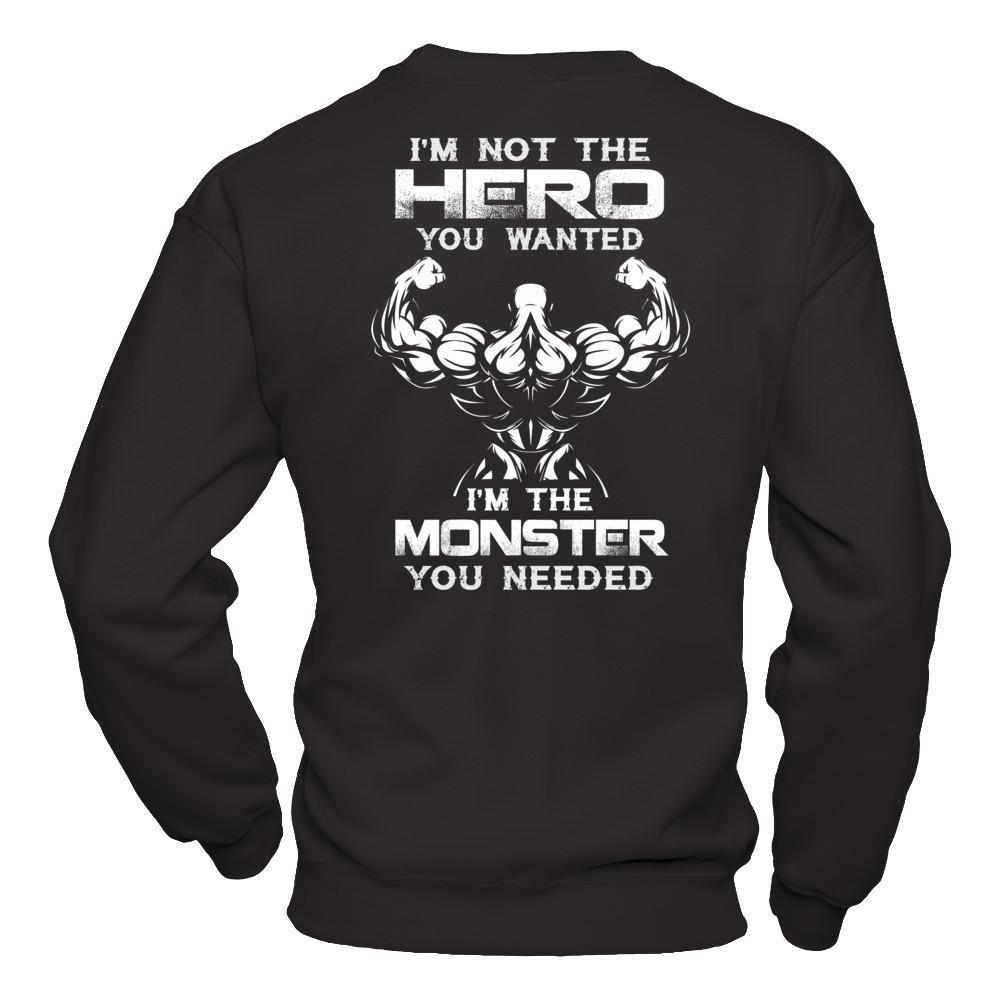 Bodybuilder I'm Not The Hero You Wanted I'm The Monster You Needed-T-Shirt & Hoodie-Crewneck Sweatshirt-Black