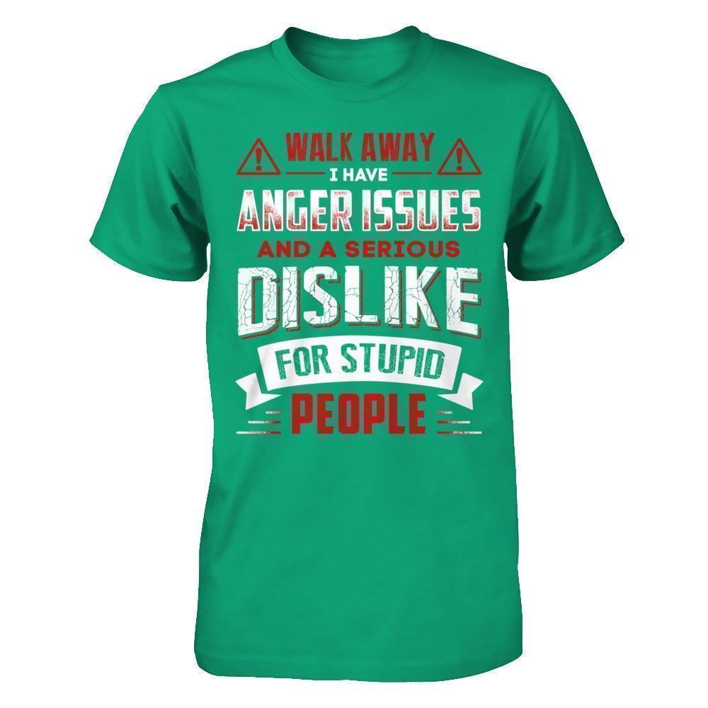 I Have Anger Issues And A Serious Dislike For Stupid People-T-Shirt & Hoodie-Classic T-Shirt-Kelly Green