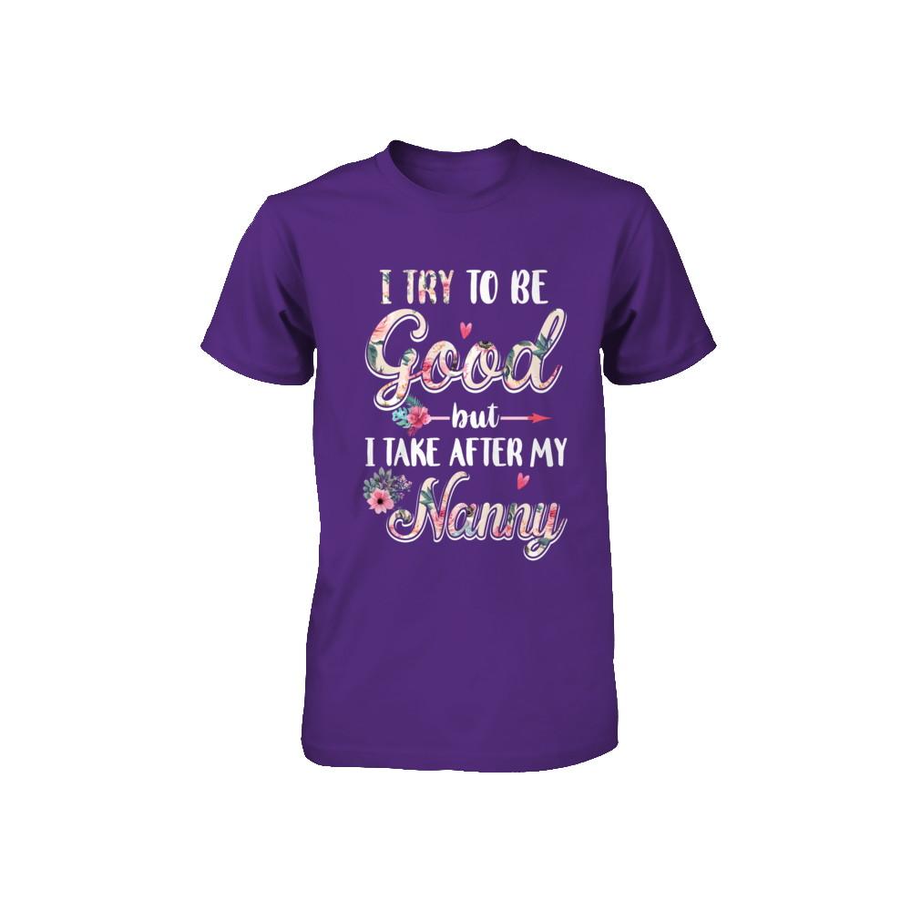 Toddler Kids I Try To Be Good But I Take After My Nanny Youth-Youth Shirt-