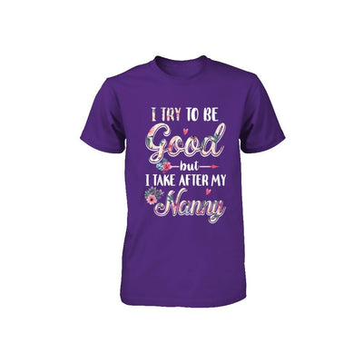 Toddler Kids I Try To Be Good But I Take After My Nanny Youth-Youth Shirt-