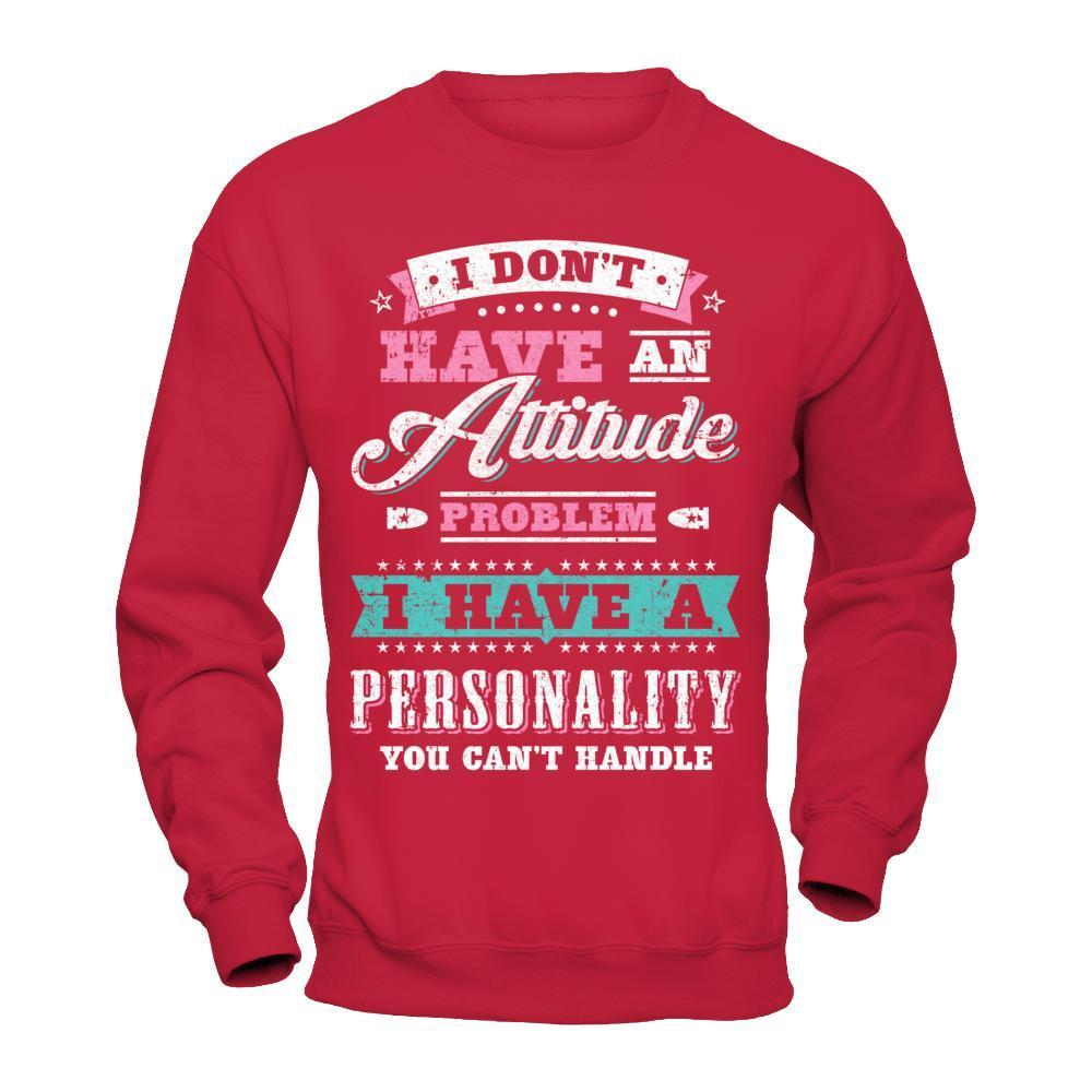 I Dont Have Attitude Problem I Have An Personality-T-Shirt & Hoodie-Crewneck Sweatshirt-Red