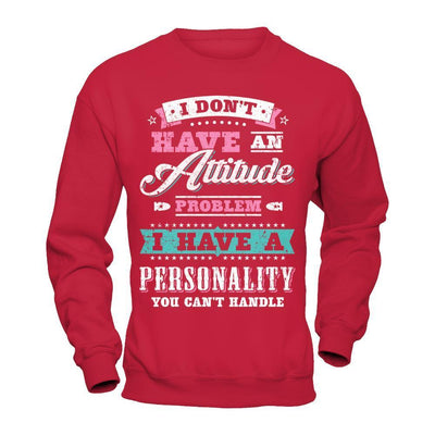 I Dont Have Attitude Problem I Have An Personality-T-Shirt & Hoodie-Crewneck Sweatshirt-Red