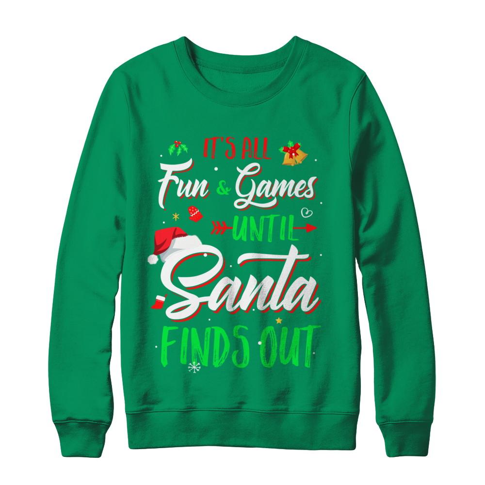 It's All Fun Games Until Santa Finds Out-T-Shirt & Sweatshirt-Crewneck Sweatshirt-Irish Green