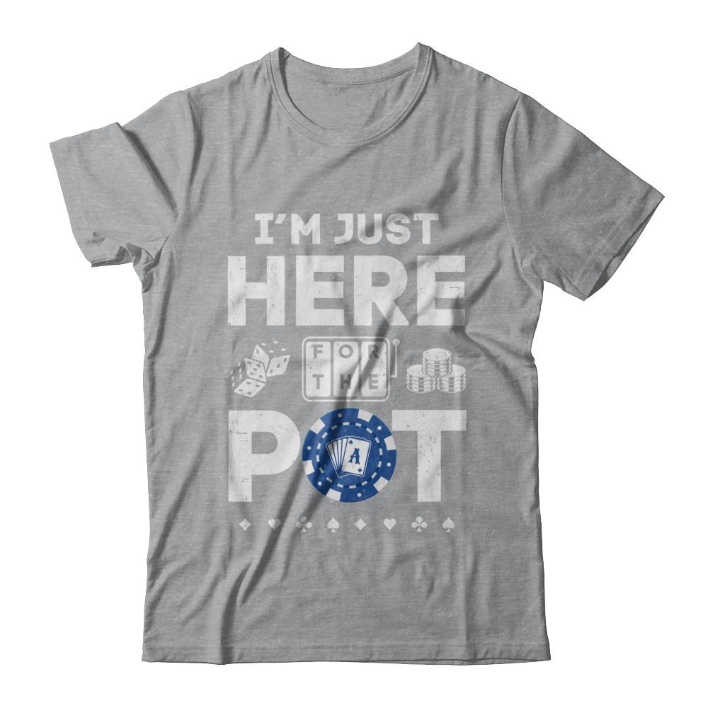I'm Just Here For The Pot Funny Poker-T-Shirt & Hoodie-Classic T-Shirt-Sport Grey