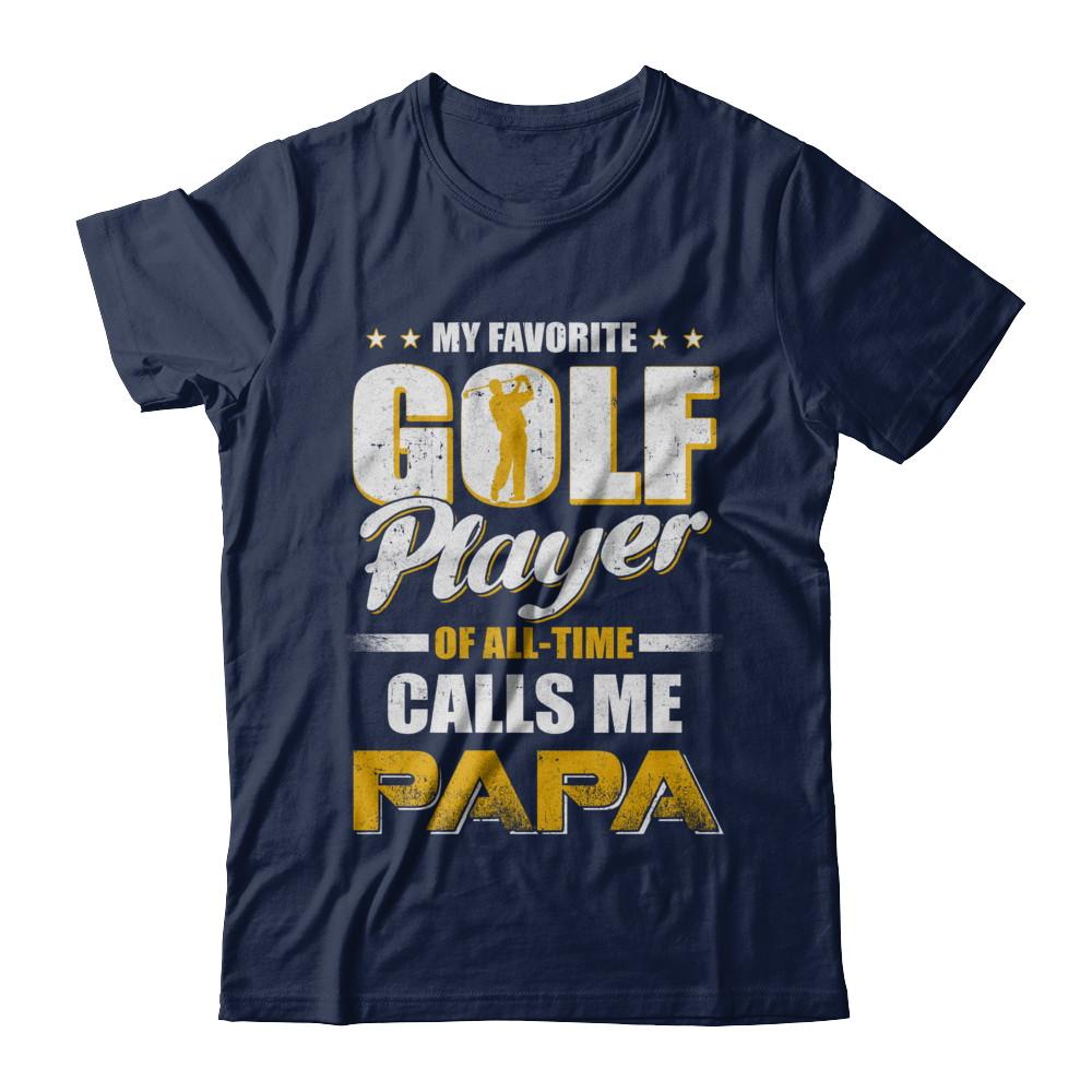 My Favorite Golf Player Calls Me Papa Golf-T-Shirt & Hoodie-Classic T-Shirt-Navy