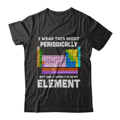 I Wear This Shirt Periodically But Only When I'm In Element-T-Shirt & Hoodie-Classic T-Shirt-Black