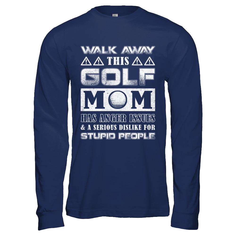 Walk Away This Golf Mom Has Anger Issues-T-Shirt & Hoodie-Long Sleeve T-Shirt-Navy