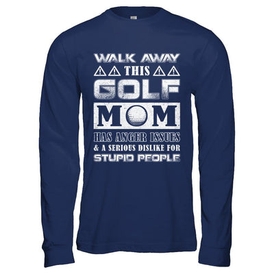Walk Away This Golf Mom Has Anger Issues-T-Shirt & Hoodie-Long Sleeve T-Shirt-Navy