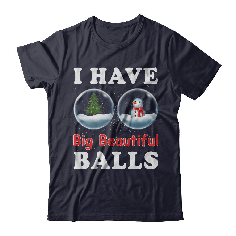 I Have Big Beautiful Balls Christmas Funny-T-Shirt & Sweatshirt-Premium T-Shirt-Midnight Navy