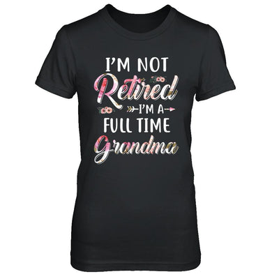 I'm Not Retired I'm A Full Time Grandma Mothers Day-T-Shirt & Hoodie-Women's T-Shirt-Black