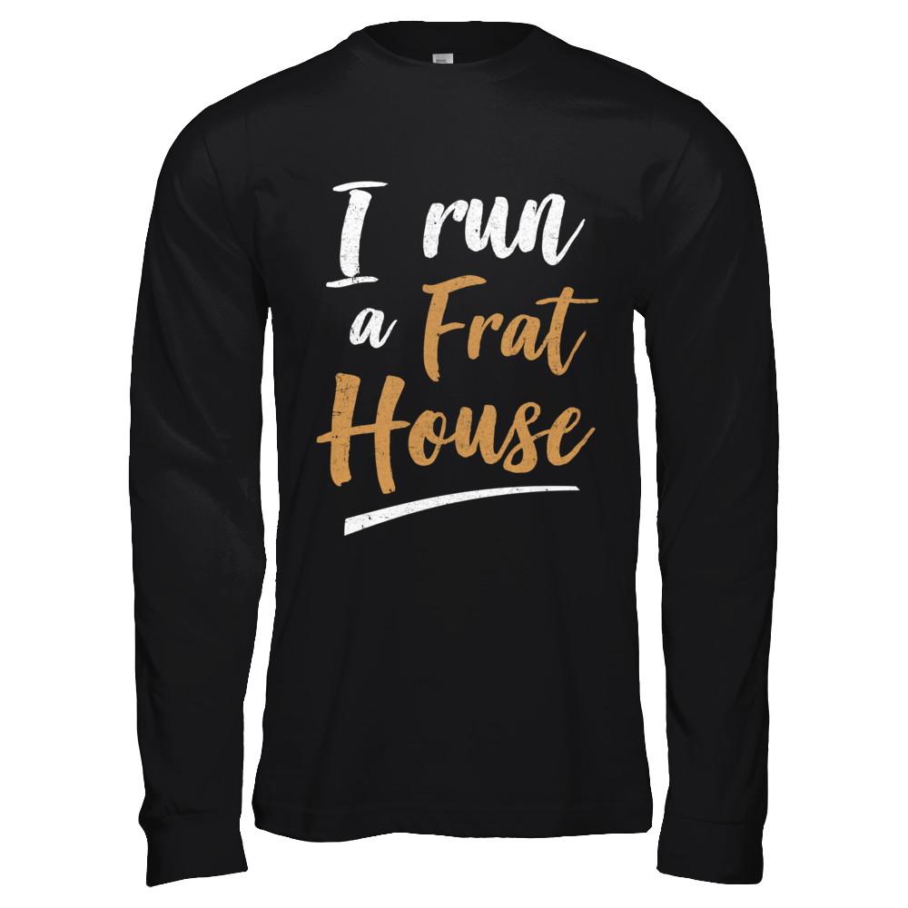 I Run A Frat House-T-Shirt & Hoodie-Long Sleeve T-Shirt-Black