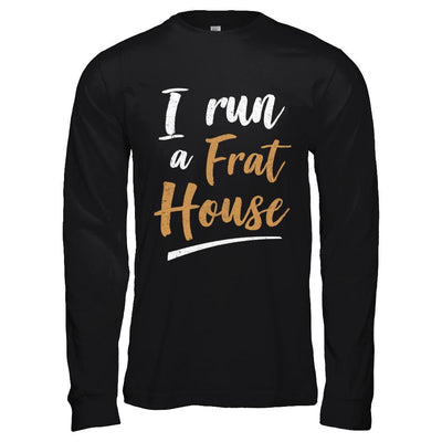 I Run A Frat House-T-Shirt & Hoodie-Long Sleeve T-Shirt-Black
