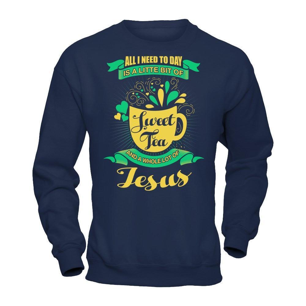 All I Need Today Is A Little Bit Of Sweet Tea Jesus-T-Shirt & Hoodie-Crewneck Sweatshirt-Navy