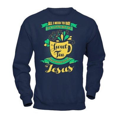 All I Need Today Is A Little Bit Of Sweet Tea Jesus-T-Shirt & Hoodie-Crewneck Sweatshirt-Navy