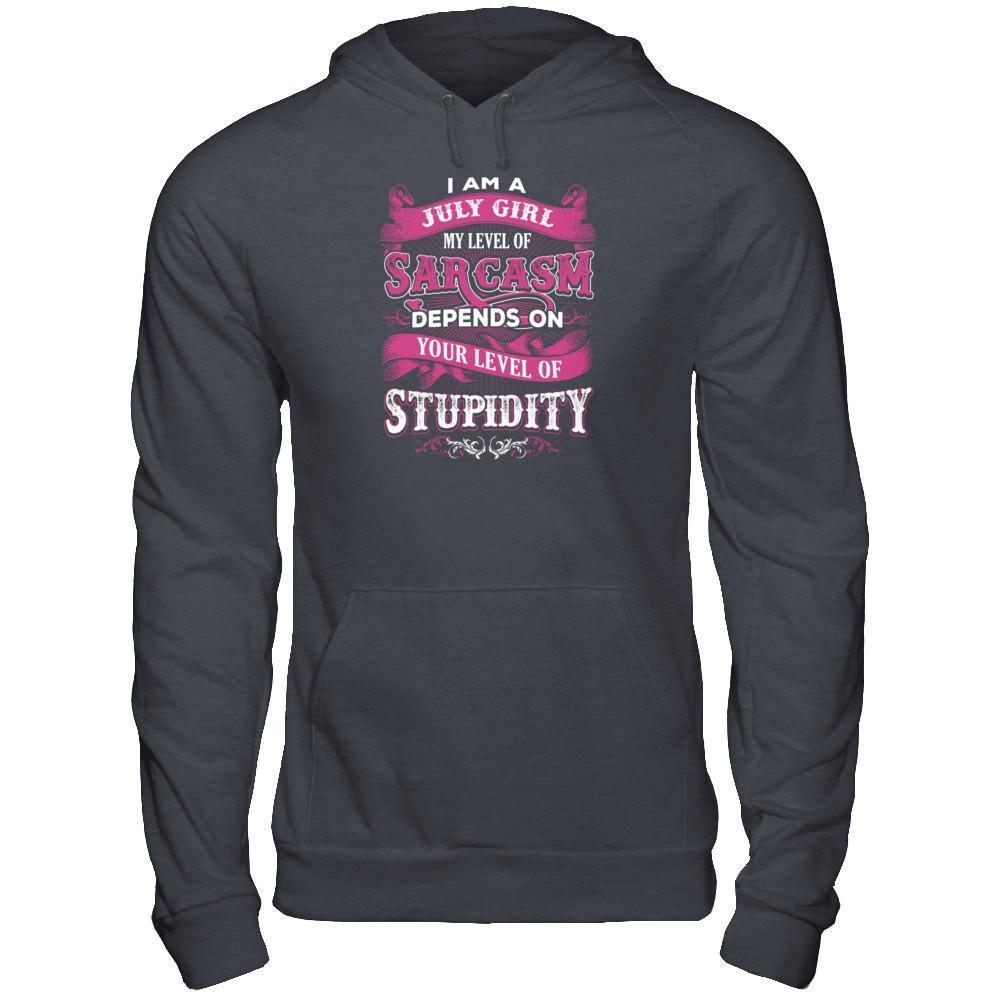 I Am A July Girl My Level Of Sarcasm Depends On Your Level Of Stupidity-T-Shirt & Tank Top-Pullover Hoodie-Dark Heather