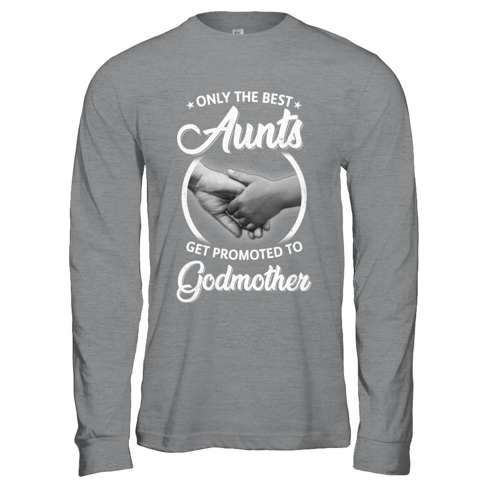 Only The Best Aunts Get Promoted To Godmother-T-Shirt & Hoodie-Long Sleeve T-Shirt-Sport Grey