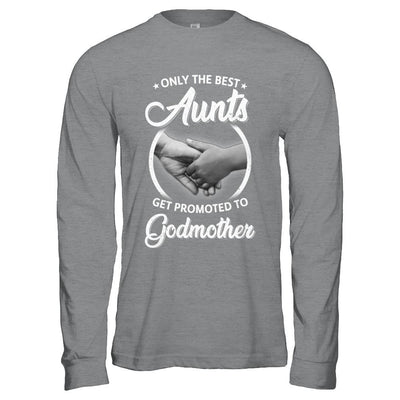 Only The Best Aunts Get Promoted To Godmother-T-Shirt & Hoodie-Long Sleeve T-Shirt-Sport Grey