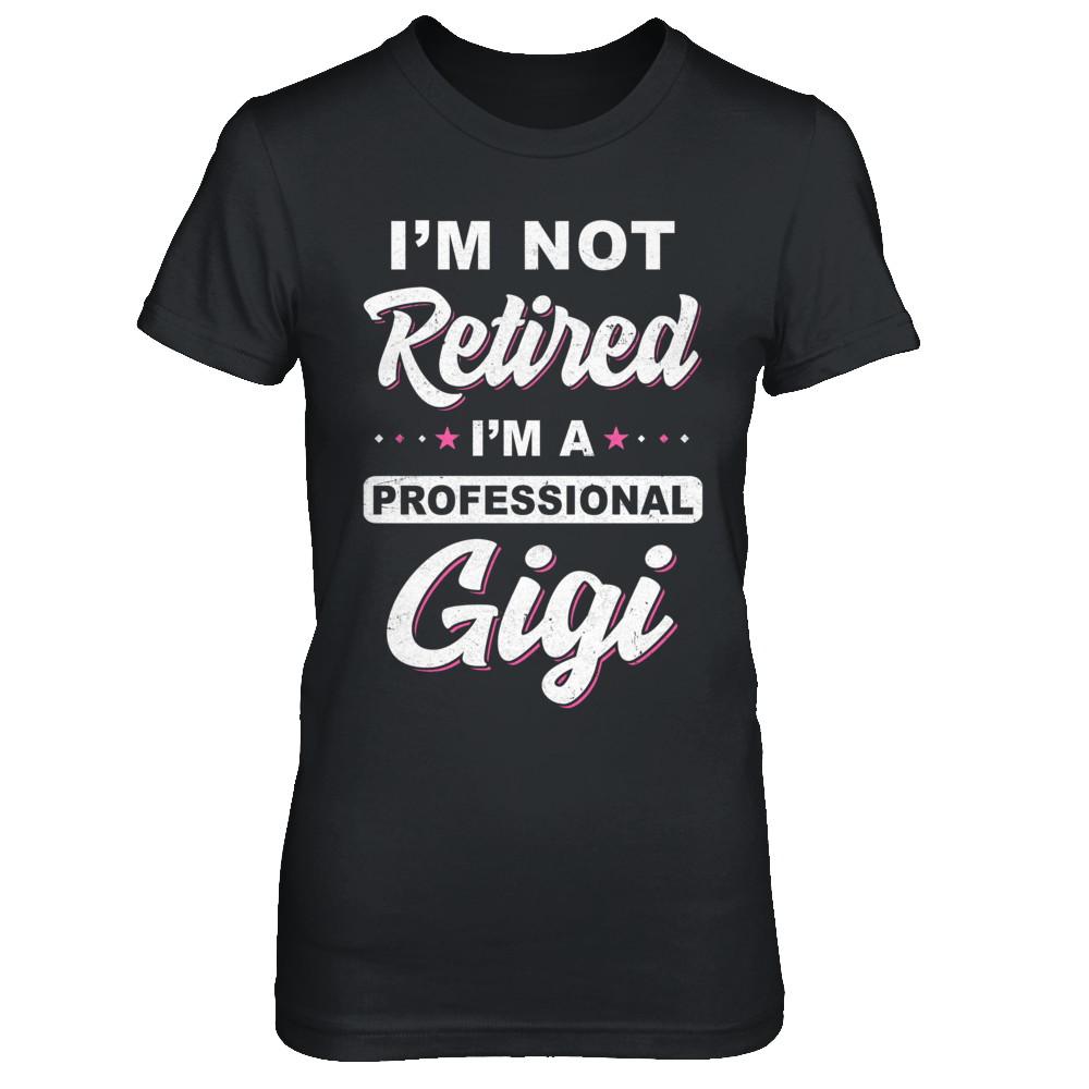 I'm Not Retired A Professional Gigi Mother Day Gift