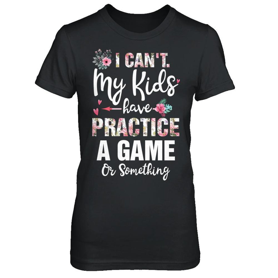 I Can't My Kids Have Practice A Game Or Something-T-Shirt & Hoodie-Women's T-Shirt-Black