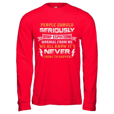 People Should Seriously Stop Expecting Normal From Me-T-Shirt & Hoodie-Long Sleeve T-Shirt-Red