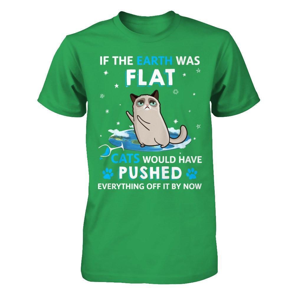 If The Earth Was Flat Cats Would Have Pushed Everything Off-T-Shirt & Hoodie-Premium T-Shirt-Kelly Green