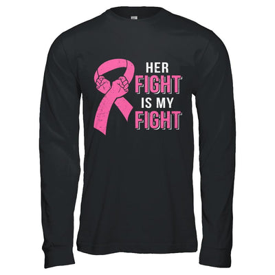 Her Fight Is My Fight Pink Breast Cancer Awareness-T-Shirt & Hoodie-Long Sleeve T-Shirt-Black