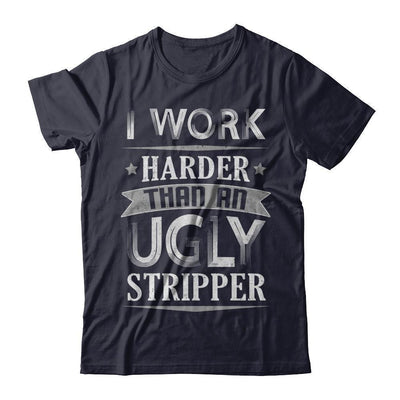 I Work Harder Than An Ugly Stripper-T-Shirt & Hoodie-Premium T-Shirt-Midnight Navy