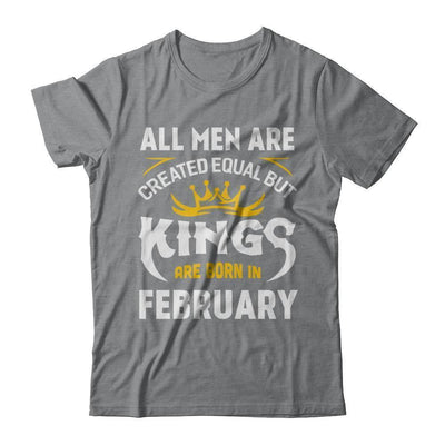All Men Are Created Equal But Kings Are Born In February-T-Shirt & Hoodie-Classic T-Shirt-Sport Grey