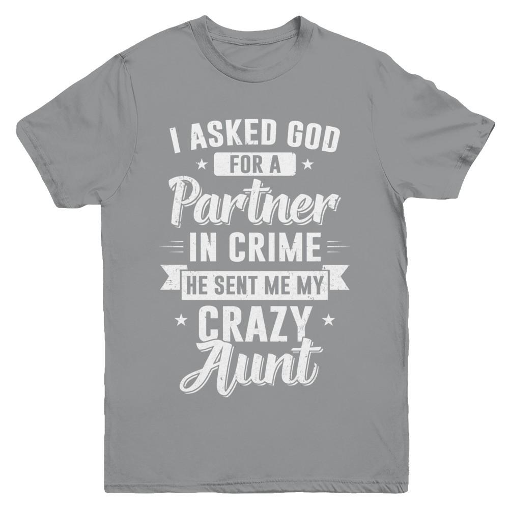 I Asked God For A Partner In Crime He Sent Me Crazy Aunt Youth-Youth Shirt-Youth T-Shirt-Sport Grey