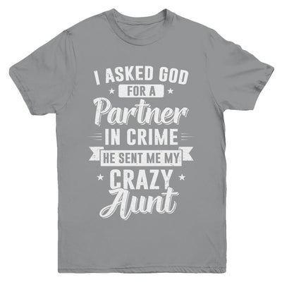 I Asked God For A Partner In Crime He Sent Me Crazy Aunt Youth-Youth Shirt-Youth T-Shirt-Sport Grey