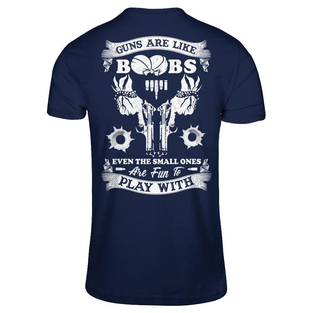 Guns Are Like Boos Even The Small Ones Are Fun To Play With-T-Shirt & Hoodie-Classic T-Shirt-Navy