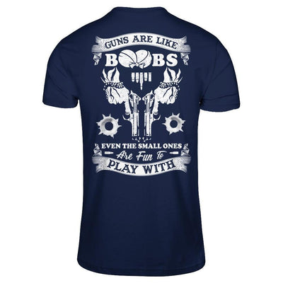 Guns Are Like Boos Even The Small Ones Are Fun To Play With-T-Shirt & Hoodie-Classic T-Shirt-Navy