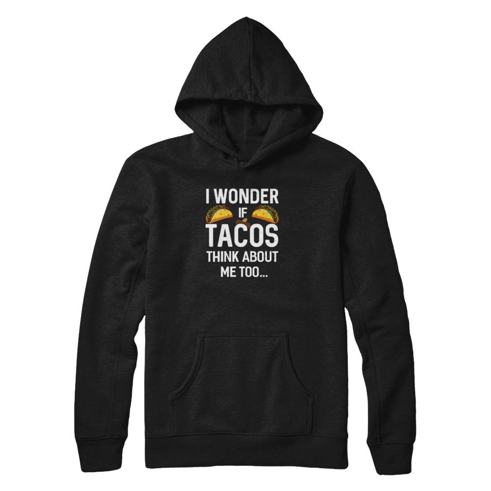 I Wonder If Tacos Think About Me Too-T-Shirt & Tank Top-Pullover Hoodie-Black