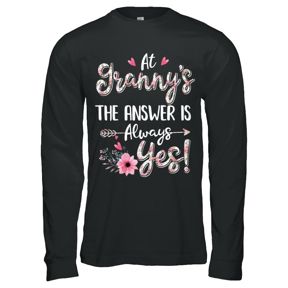 At Granny's The Answer Is Always Yes Floral Mothers Day Gift-T-Shirt & Hoodie-Long Sleeve T-Shirt-Black