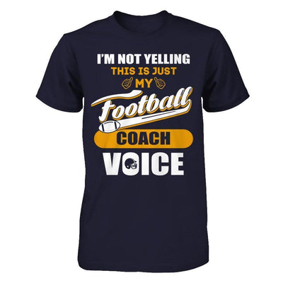 I'm Not Yelling This Is Just My Football Coach Voice-T-Shirt & Hoodie-Premium T-Shirt-Midnight Navy