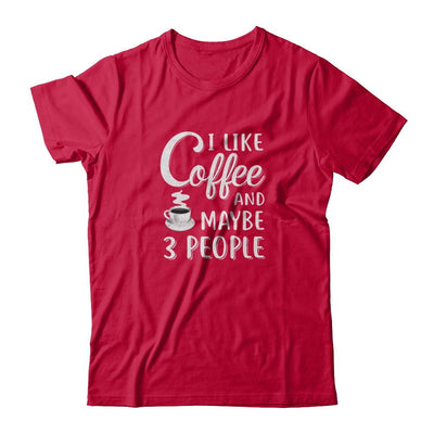I Like Coffee And Maybe 3 People-T-Shirt & Tank Top-Classic T-Shirt-Red