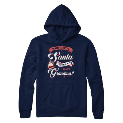 Who Needs Santa When You Have Grandma-T-Shirt & Sweatshirt-Pullover Hoodie-Navy