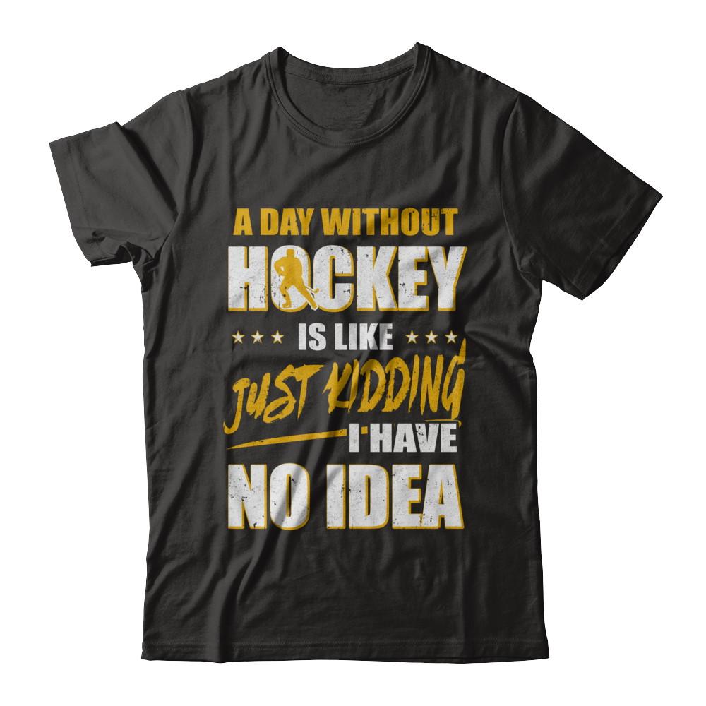 A Day Without Hockey Is Like Just Kidding I Have No Idea