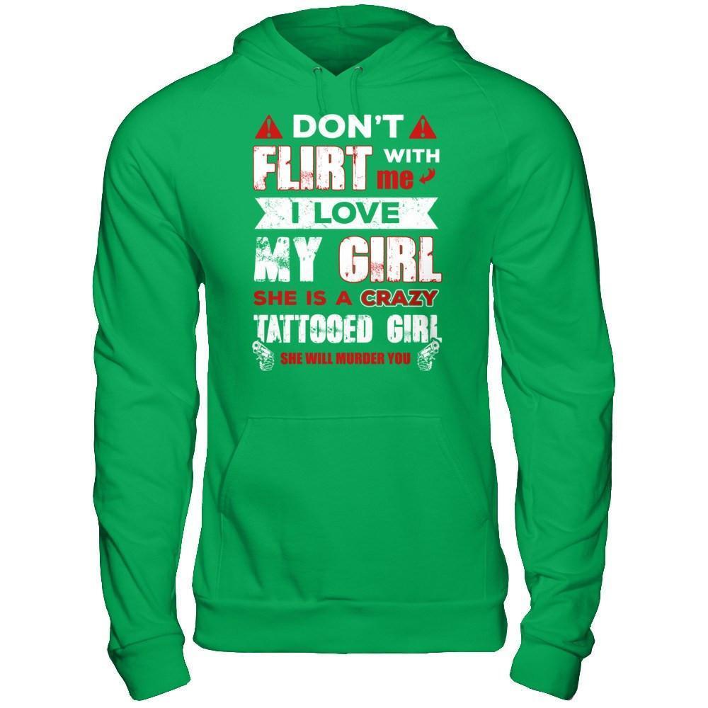 Don't Flirt With Me I Love My Girl She Is A Crazy Tattooed Girl-T-Shirt & Hoodie-