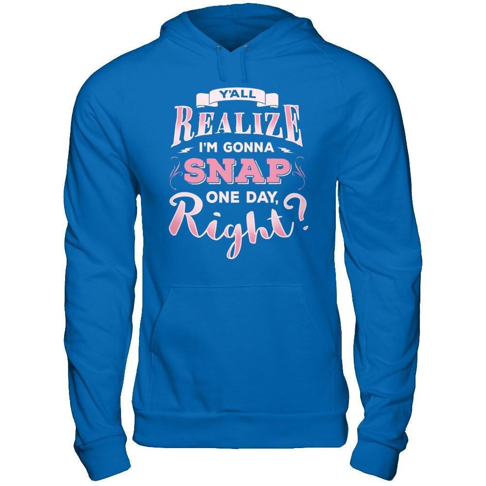 Y'all Realize I'm Gonna Snap One Day Right-T-Shirt & Hoodie-Pullover Hoodie-Royal