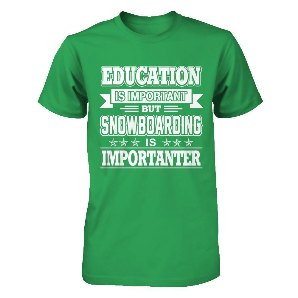 Education Is Important But Snowboarding Is Importanter-T-Shirt & Hoodie-