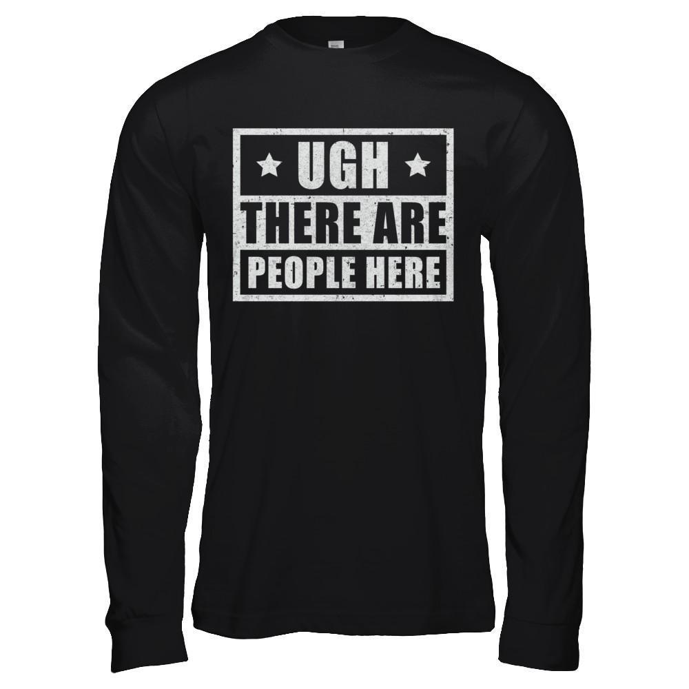 Ugh There Are People Here-T-Shirt & Hoodie-Long Sleeve T-Shirt-Black